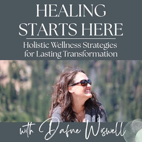 Healing Starts Here - Holistic Wellness Strategies for Lasting Transformation cover art