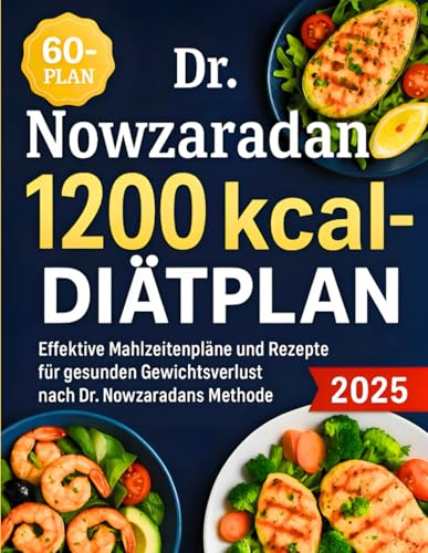 Dr. Nowzaradan 1200 kcal Diätplan: Effektive Mahlzeitenpläne und Rezepte für gesunden Gewichtsverlust nach Dr. Nowzaradans Methode