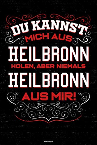 Du kannst mich aus Heilbronn holen, aber niemals Heilbronn aus mir! Notizbuch: Heilbronn Stadt Journal DIN A5 liniert 120 Seiten Geschenk