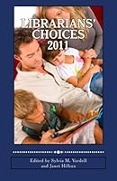Librarians' Choices 2011: A guide for selecting and sharing the best books of the year for children and young adults 1477556079 Book Cover