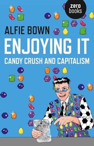 Enjoying It: Candy Crush and Capitalism