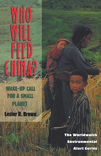 Who Will Feed China?: Wake-Up Call for a Small Planet (Worldwatch Environmental Alert)