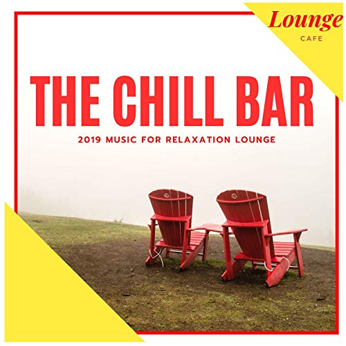 Play The Chill Bar - 2019 Music For Relaxation Lounge by Alex Gor, Andy ...