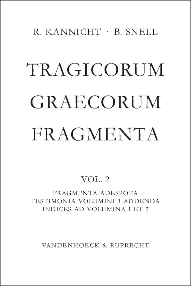 Tragicorum Graecorum Fragmenta. Vol. II: Fragmenta Adespota /Testimonia Volumini 1 Addenda / Indices ad Volumina 1 et 2 (German Edition)
