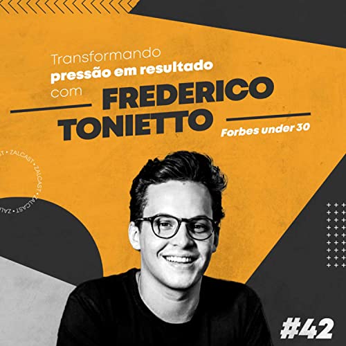 ZALCAST 42 - TRANSFORMANDO PRESS&Atilde;O EM RESULTADOS COM FREDERICO TONIETTO (FORBES UNDER 30)