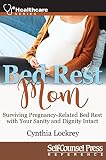 Bed Rest Mom: Surviving Preganancy-Related Bed Rest With Your Sanity and Dignity Intact (Healthcare Series) (English Edition)