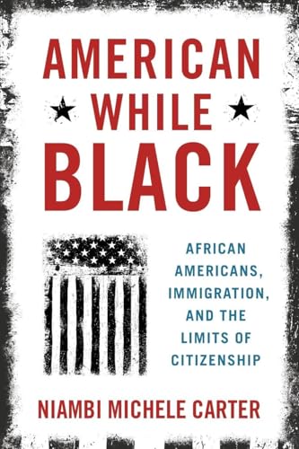 American While Black: African Americans, Immigration, and the Limits of Citizenship