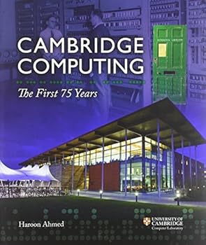 Hardcover Cambridge Computing: The First 75 Years by Ahmed, Professor Haroon (2013) Hardcover Book