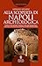 Alla Scoperta Di Napoli Archeologica. Statue, Necropoli, Templi: I Siti Archeologici Che Raccontano La Grande Storia Partenopea - 3