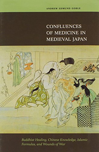 Confluences of Medicine in Medieval Japan: Buddhist Healing, Chinese Knowledge, Islamic Formulas, and Wounds of War