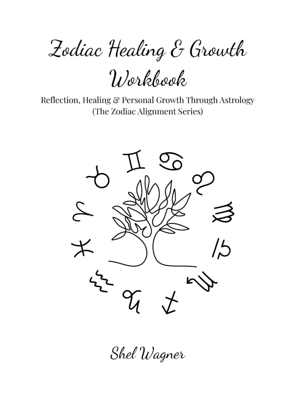 Zodiac Healing & Growth Workbook: Reflection, Healing & Personal Growth Through Astrology (The Zodiac Alignment Series)