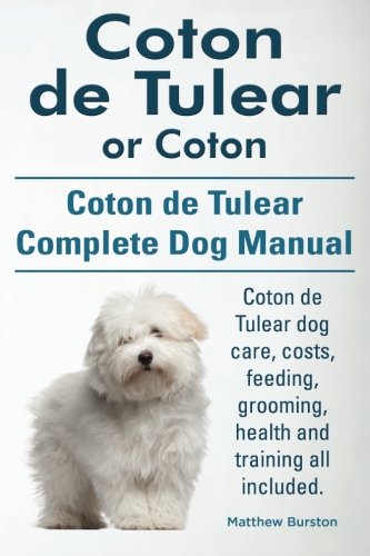 Coton de Tulear or Coton. Coton de Tulear Complete Dog Manual. Coton de Tulear dog care, costs, feed