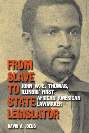 From Slave to State Legislator: John W. E. Thomas, Illinois' First African American Lawmaker book cover