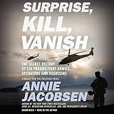 Surprise, Kill, Vanish: The Secret History of CIA Paramilitary Armies, Operators, and Assassins