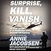 Produktbild Surprise, Kill, Vanish: The Secret History of CIA Paramilitary Armies, Operators, and Assassins