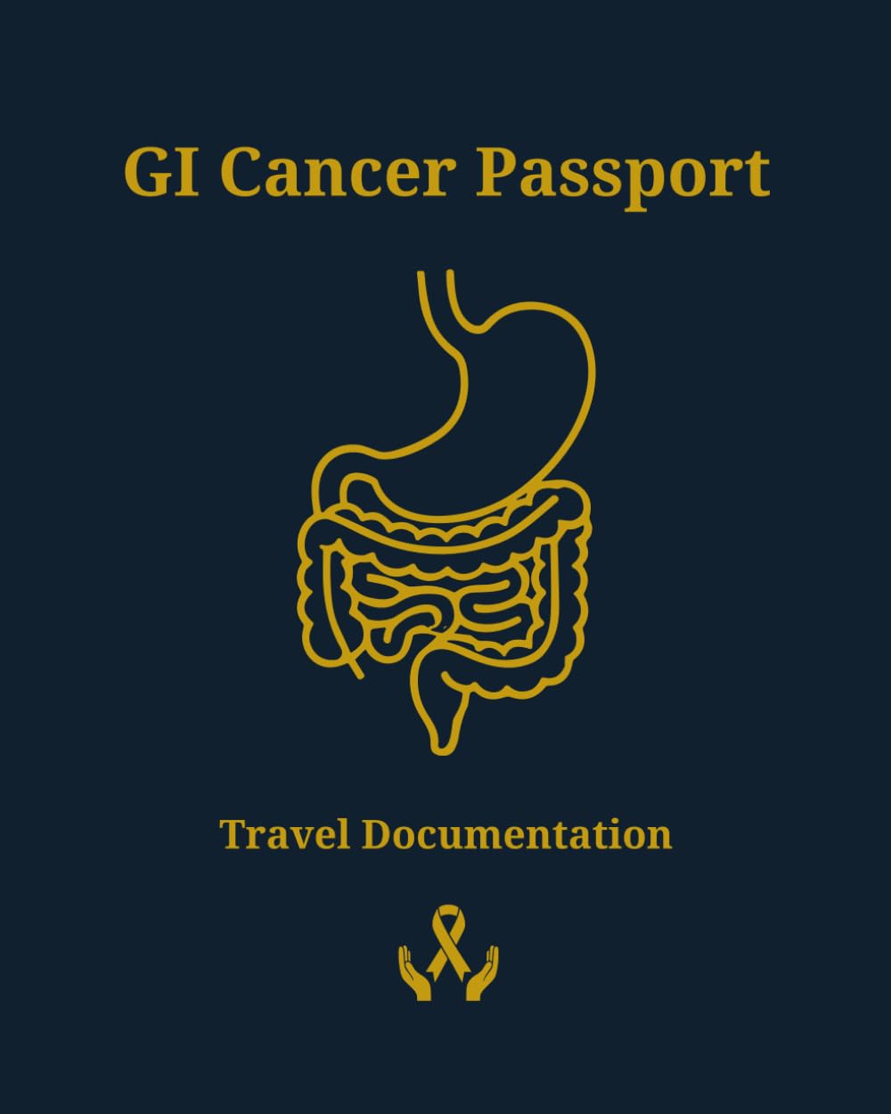 GI Cancer Passport: Manual and Trip Logbook for Travel With or After GI Cancer; Esophagus, Liver, Pancreas, Gallbladder, Bile Ducts, Stomach, Colorectal or Anus (Health Passports)