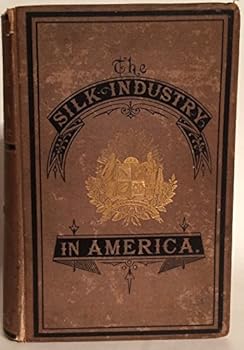 Silk Industry in America. A History: Prepared for the Centennial.