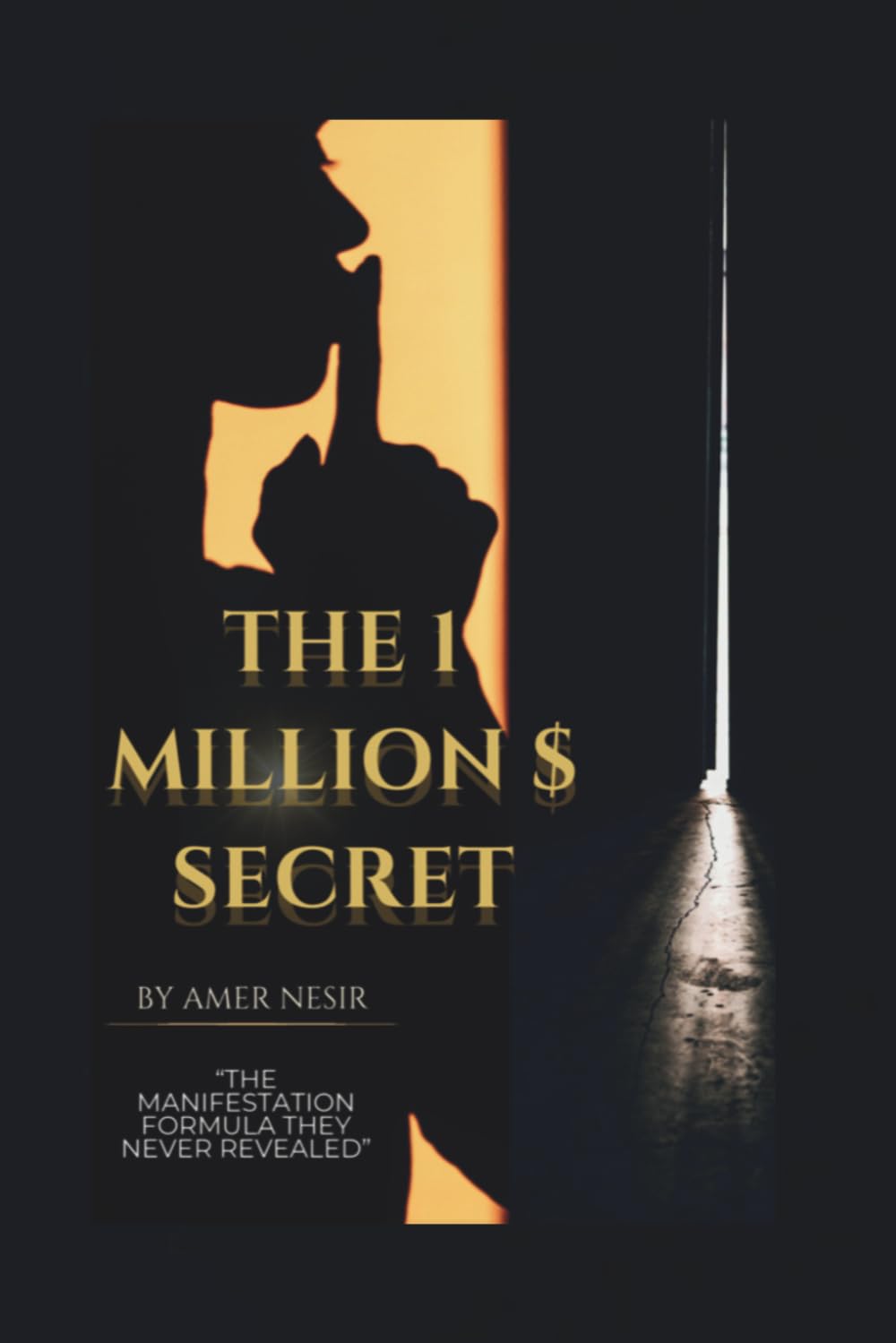 THE 1 MILLION $ SECRET: The Manifestation Formula They Never Revealed: Attract Wealth, Success, and Abundance by Shifting Your Mindset