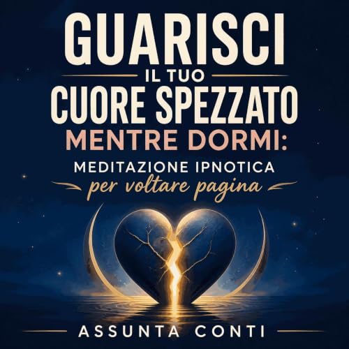『Guarisci il tuo cuore spezzato mentre dormi: Meditazione ipnotica per voltare pagina』のカバーアート