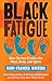 Black Fatigue: How Racism Erodes the Mind, Body, and Spirit