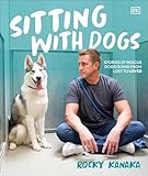 Sitting with Dogs: Stories of Rescue Dogs Going from Lost to Loved