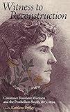 Witness to Reconstruction: Constance Fenimore Woolson and the Postbellum South, 1873-1894