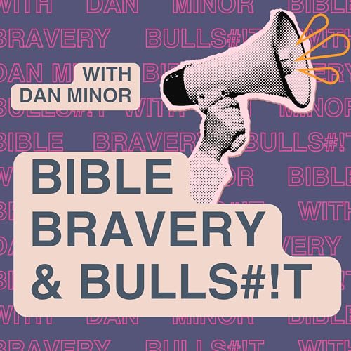 Page de couverture de Bible, Bravery, & Bulls#!t: A No BS Guide to Deconstruction, Progressive Christianity, & Life After Evangelicalism with Dan Minor