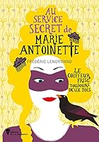 Le Coiffeur frise toujours deux fois: Au service secret de Marie-Antoinette - 6 2732499765 Book Cover