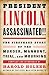 President Lincoln Assassinated!!: the Firsthand Story of the Murder, Manhunt, Tr: (A Special Publication of The Library of America)