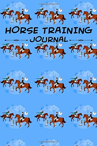 Horse Training Journal: Keep Track Your Goals and Riding Lessons Progress | Amazing Log Book for Hor