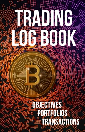 Crypto Trading Log Book: Cryptocurrency Portfolio & Transaction Tracker – Investment Amount, Objectives, Notes Sections – Ideal Strategy Planner for ... Traders – Bitcoin & Altcoin (English Edition)
