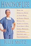 Hands of Life : An Energy Healer Reveals the Secrets of Using Your Body's Own Energy Medicine for Healing, Recovery and Transformation