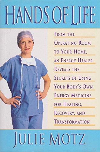 Hands of Life : An Energy Healer Reveals the Secrets of Using Your Body's Own Energy Medicine for Healing, Recovery and Transformation