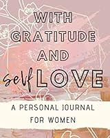 With Gratitude & Self Love - A Personal Journal For Women 1796409995 Book Cover