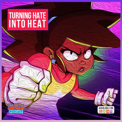 Too Old For Cartoons 039 - Turning Hate Into Heat Ft. Kaylia Capri
