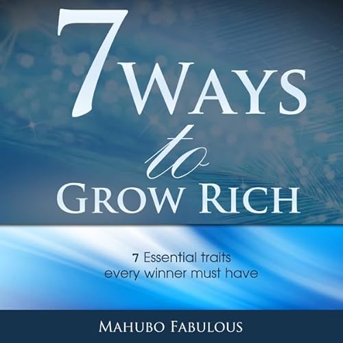 Couverture de 7 Ways to Grow Rich: 7 Essential Traits Every Winner Must Have