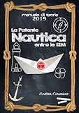 La Patente Nautica 2019: Come superare l’esame, in Capitaneria e in Motorizzazione , per il comando di natanti e imbarcazioni, in modo semplice, formativo e divertente (Italian Edition)