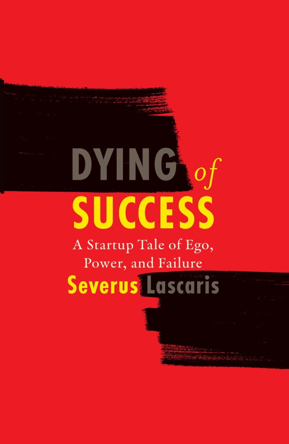 Dying of Success: A Startup Tale of Ego, Power, and Failure