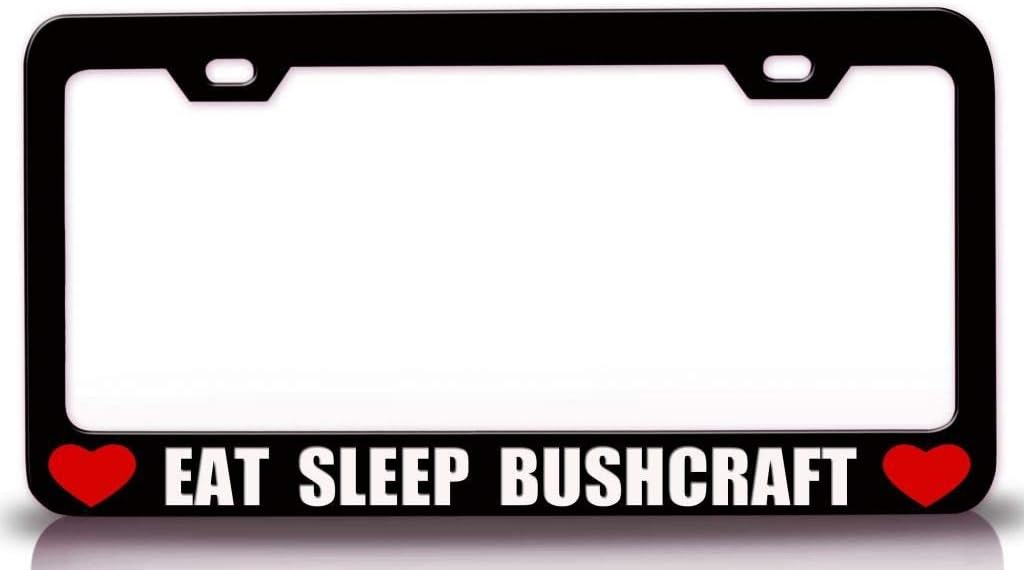 EAT Sleep BUSHCRAFT Metal Car SUV Truck License Plate Frame Bl w81