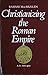 Christianizing the Roman Empire (A.D. 100-400)