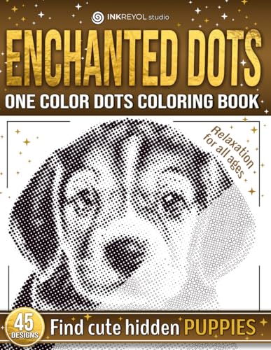 Enchanted Dots: Find Cute Hidden Puppies, One Color Dots Coloring Book, Coloring Therapy & Fun For All Ages With Blank Dots To Fill In With Adorable ... Discover Hidden Art on a Therapeutic Journey)