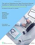 The xahive Cybersecurity Best Practices Manual: Guidelines for Healthcare and Life Sciences Organizations: be prepared, be educated, be cybersafe