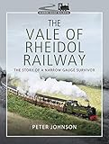  The Vale of Rheidol Railway: The Story of a Narrow Gauge Survivor (Narrow Gauge Railways)