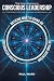 The Inner Journey to Conscious Leadership: Ten Practices for Leading Consciously