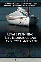 Estate Planning, Life Insurance and Tax for Canadians 1894749693 Book Cover