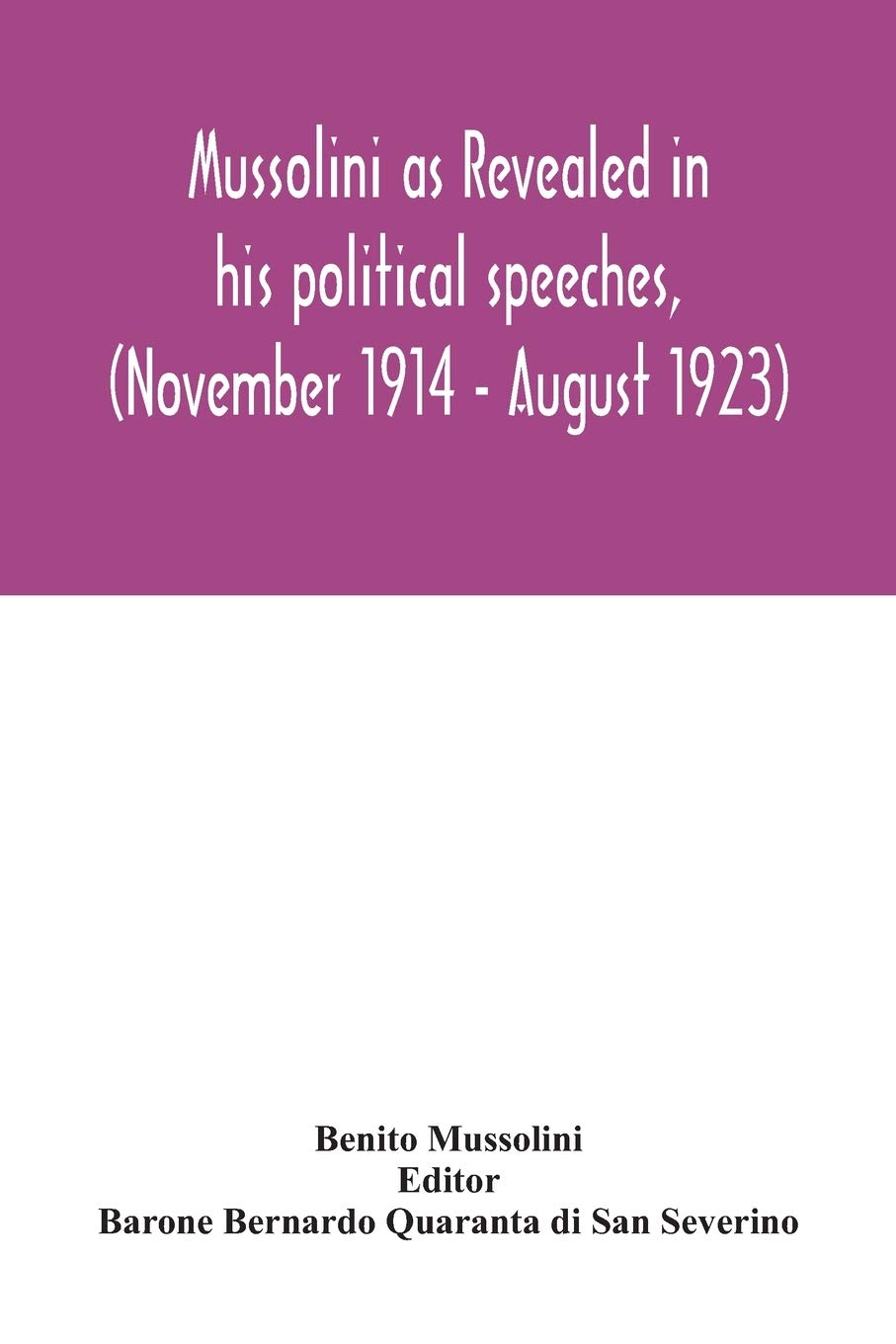 Mussolini as revealed in his political speeches, (November 1914 - August 1923)