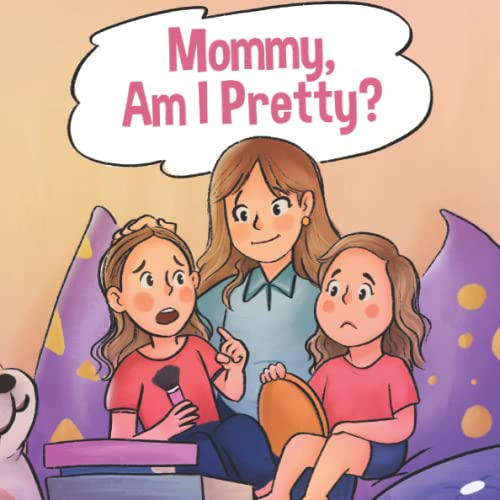 Mommy Am I Pretty: A book about building confidence in little girls