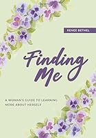 Finding Me: A Woman's Guide to Learning More About Herself B083XVJJMK Book Cover