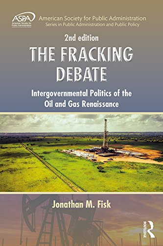 The Fracking Debate: Intergovernmental Politics of the Oil and Gas Renaissance, Second Edition (ASPA Series in Public Administration and Public Policy)