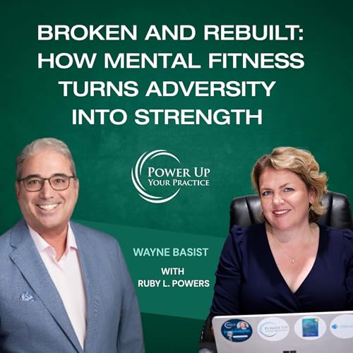 Ep. 107: Broken and Rebuilt: How Mental Fitness Turns Adversity Into Strength with Wayne Basist